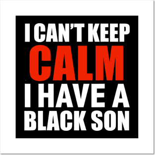 Can t Keep Calm I Have Black A Son Black Lives Matter Blm T shirt Posters and Art